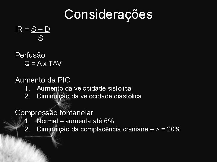 Considerações IR = S – D S Perfusão Q = A x TAV Aumento