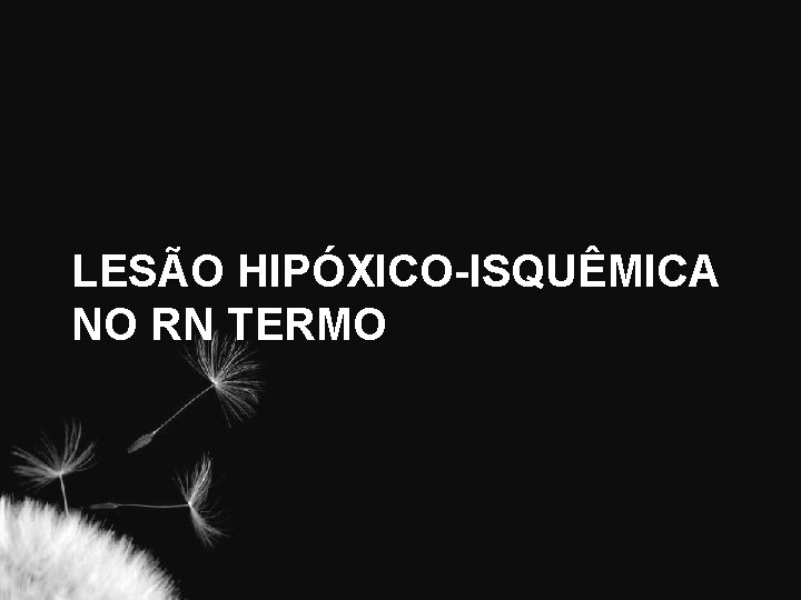 LESÃO HIPÓXICO-ISQUÊMICA NO RN TERMO 