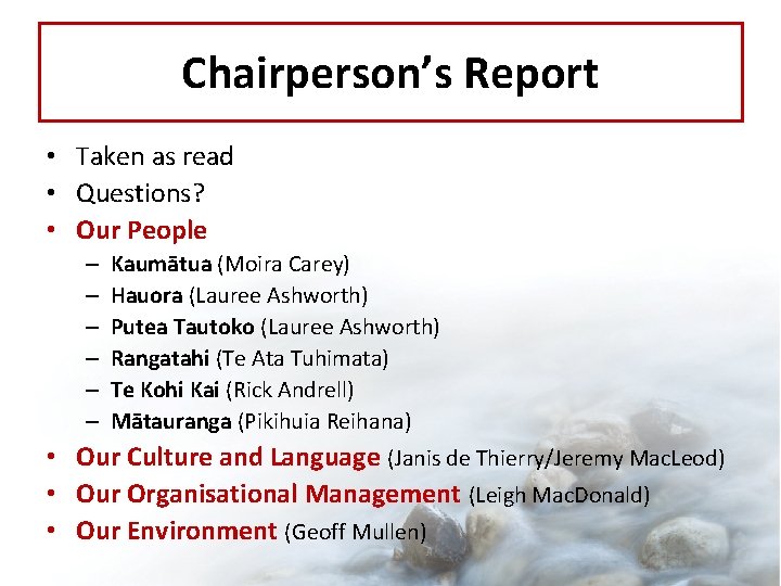 Chairperson’s Report • Taken as read • Questions? • Our People – – –