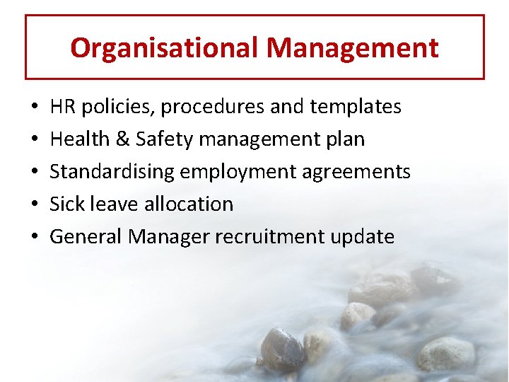 Organisational Management • • • HR policies, procedures and templates Health & Safety management