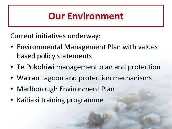 Our Environment Current initiatives underway: • Environmental Management Plan with values based policy statements