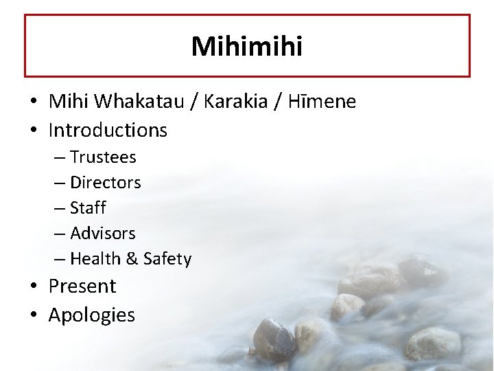 Mihimihi • Mihi Whakatau / Karakia / Hīmene • Introductions – Trustees – Directors