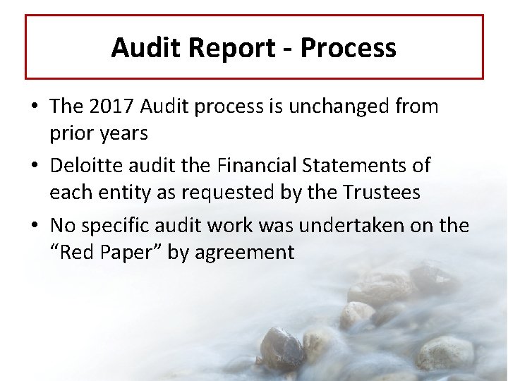 Audit Report - Process • The 2017 Audit process is unchanged from prior years