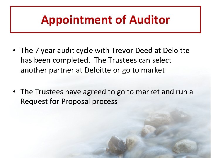 Appointment of Auditor • The 7 year audit cycle with Trevor Deed at Deloitte