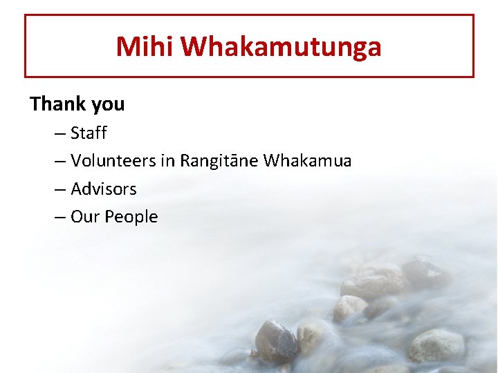 Mihi Whakamutunga Thank you – Staff – Volunteers in Rangitāne Whakamua – Advisors –