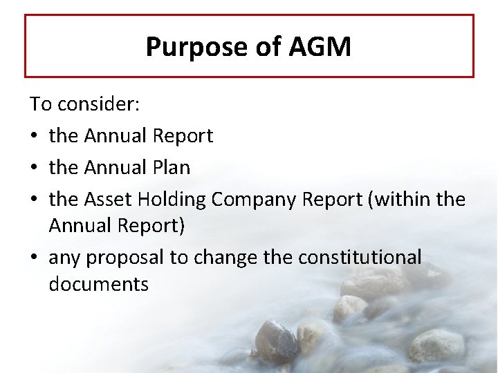 Purpose of AGM To consider: • the Annual Report • the Annual Plan •