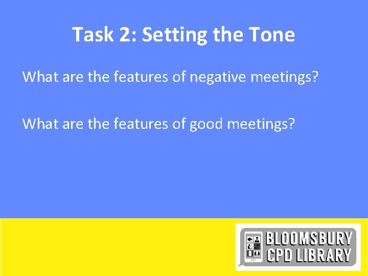 Task 2: Setting the Tone What are the features of negative meetings? What are