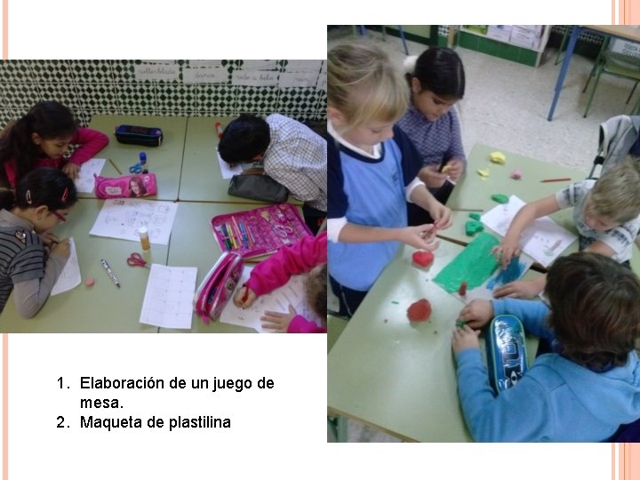 1. Elaboración de un juego de mesa. 2. Maqueta de plastilina 