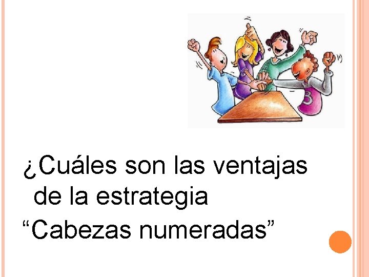 ¿Cuáles son las ventajas de la estrategia “Cabezas numeradas” 