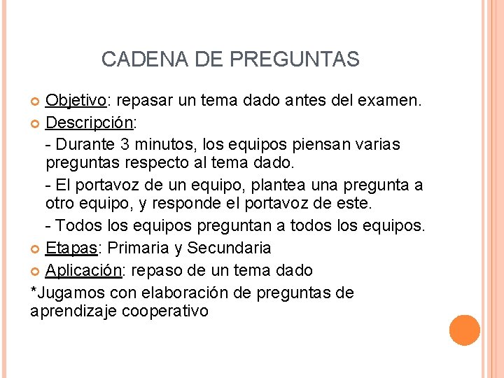 CADENA DE PREGUNTAS Objetivo: repasar un tema dado antes del examen. Descripción: - Durante