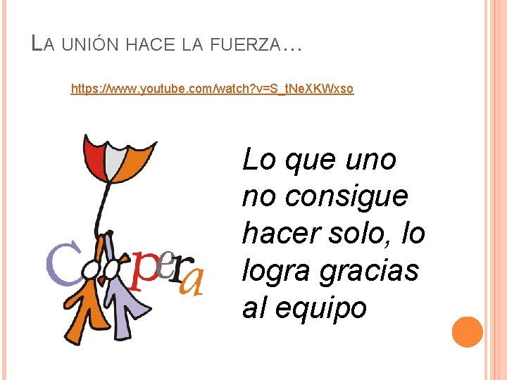 LA UNIÓN HACE LA FUERZA… https: //www. youtube. com/watch? v=S_t. Ne. XKWxso Lo que