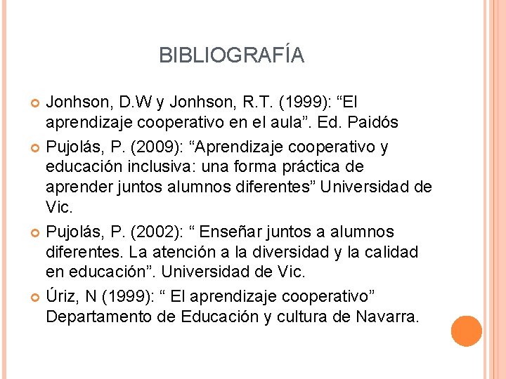 BIBLIOGRAFÍA Jonhson, D. W y Jonhson, R. T. (1999): “El aprendizaje cooperativo en el