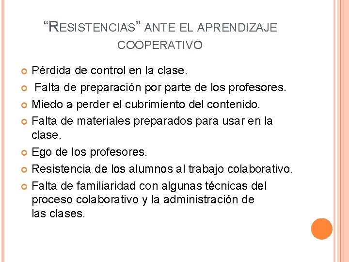 “RESISTENCIAS” ANTE EL APRENDIZAJE COOPERATIVO Pérdida de control en la clase. Falta de preparación