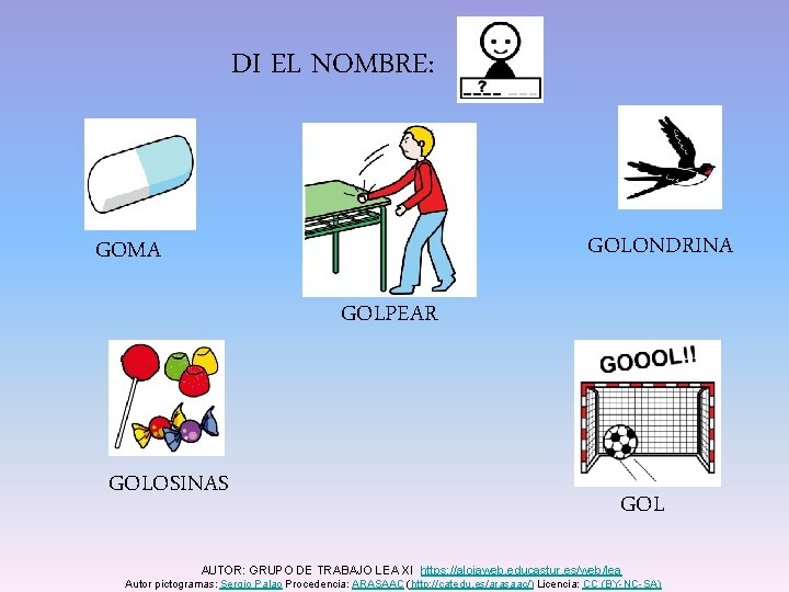 DI EL NOMBRE: GOLONDRINA GOMA GOLPEAR GOLOSINAS GOL AUTOR: GRUPO DE TRABAJO LEA XI