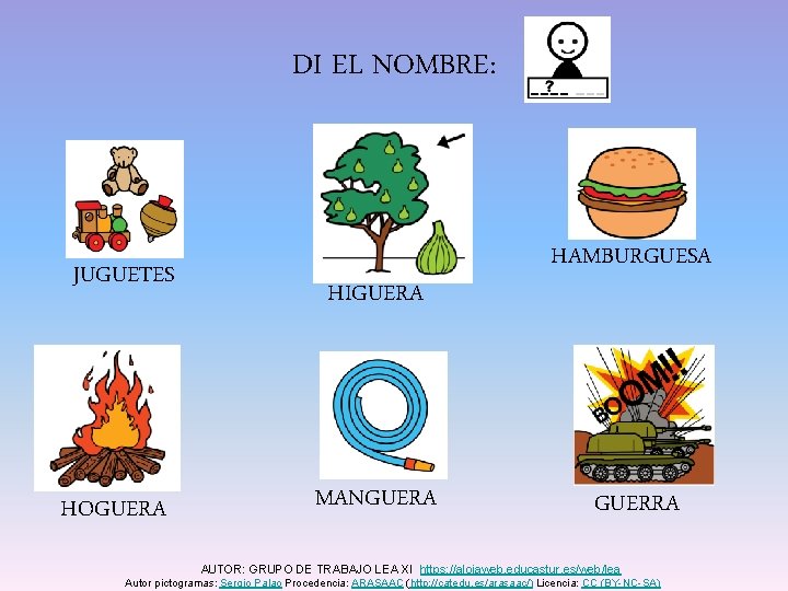 DI EL NOMBRE: JUGUETES HOGUERA HIGUERA MANGUERA HAMBURGUESA GUERRA AUTOR: GRUPO DE TRABAJO LEA