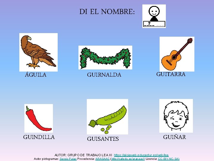 DI EL NOMBRE: ÁGUILA GUIRNALDA GUINDILLA GUISANTES GUITARRA GUIÑAR AUTOR: GRUPO DE TRABAJO LEA