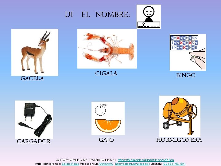 DI EL NOMBRE: GACELA CARGADOR CIGALA GAJO BINGO HORMIGONERA AUTOR: GRUPO DE TRABAJO LEA