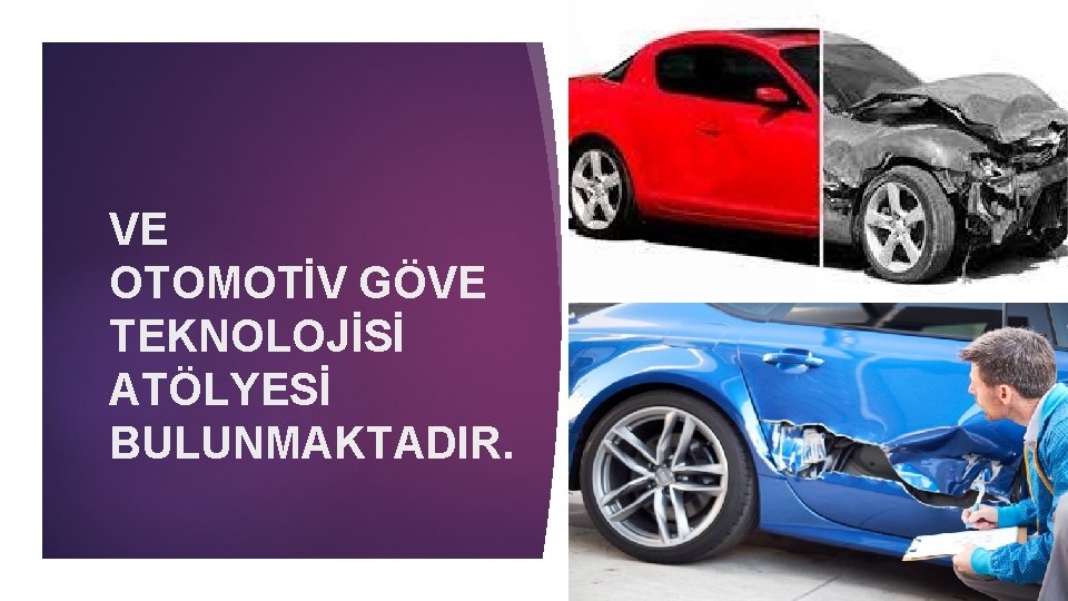 VE OTOMOTİV GÖVE TEKNOLOJİSİ ATÖLYESİ BULUNMAKTADIR. 