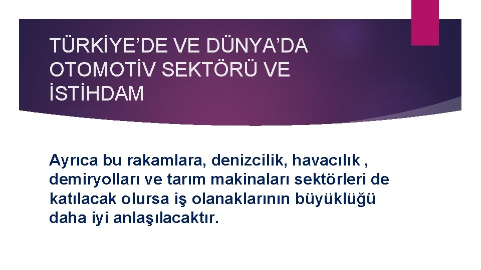 TÜRKİYE’DE VE DÜNYA’DA OTOMOTİV SEKTÖRÜ VE İSTİHDAM Ayrıca bu rakamlara, denizcilik, havacılık , demiryolları