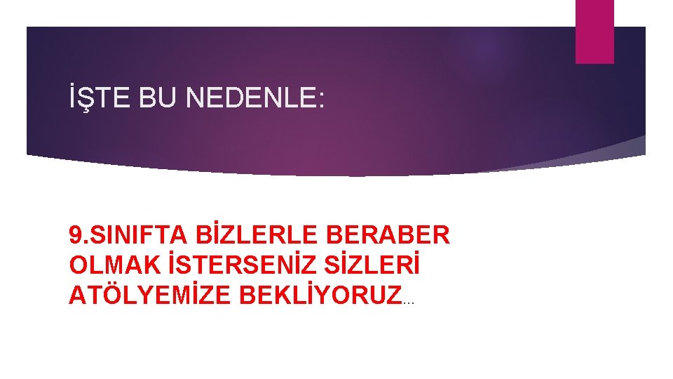 İŞTE BU NEDENLE: 9. SINIFTA BİZLERLE BERABER OLMAK İSTERSENİZ SİZLERİ ATÖLYEMİZE BEKLİYORUZ… 