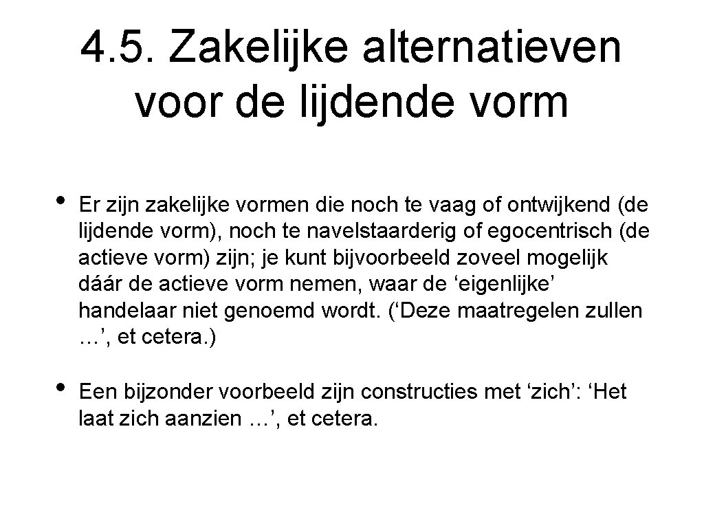 4. 5. Zakelijke alternatieven voor de lijdende vorm • Er zijn zakelijke vormen die