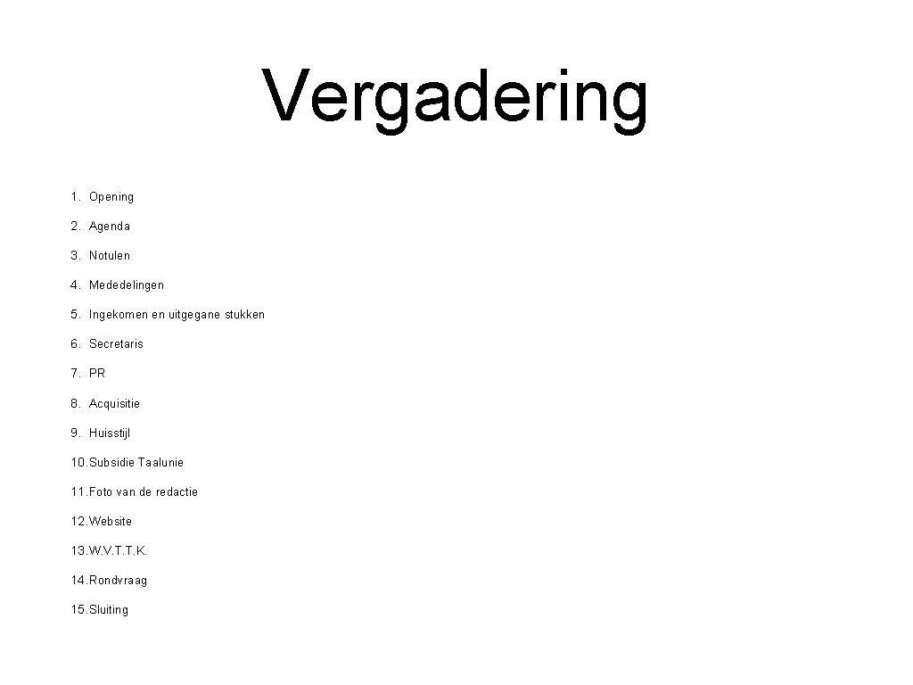 Vergadering 1. Opening 2. Agenda 3. Notulen 4. Mededelingen 5. Ingekomen en uitgegane stukken