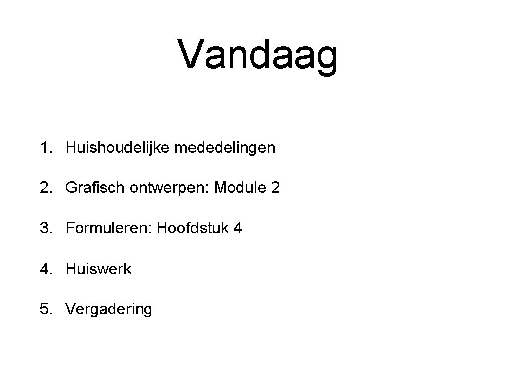 Vandaag 1. Huishoudelijke mededelingen 2. Grafisch ontwerpen: Module 2 3. Formuleren: Hoofdstuk 4 4.