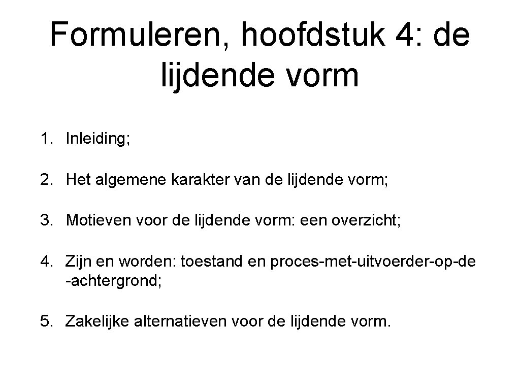 Formuleren, hoofdstuk 4: de lijdende vorm 1. Inleiding; 2. Het algemene karakter van de