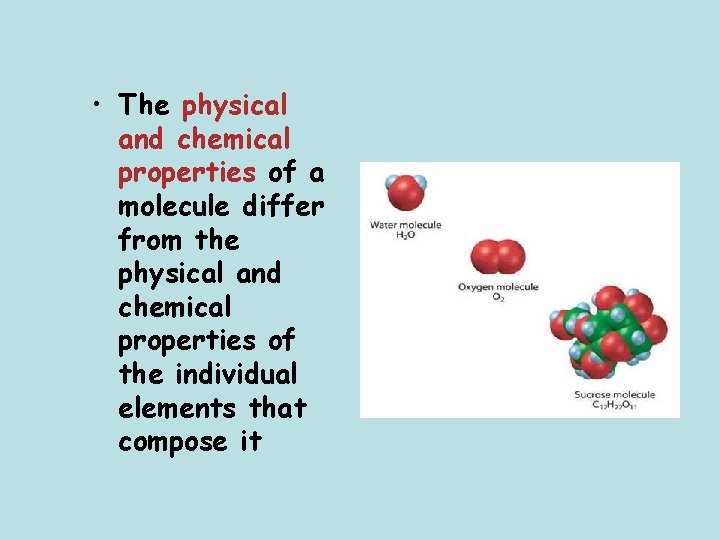  • The physical and chemical properties of a molecule differ from the physical