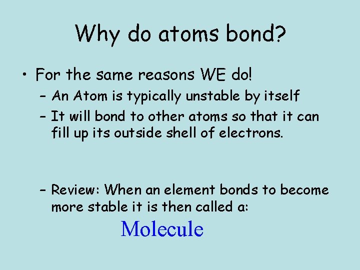 Why do atoms bond? • For the same reasons WE do! – An Atom