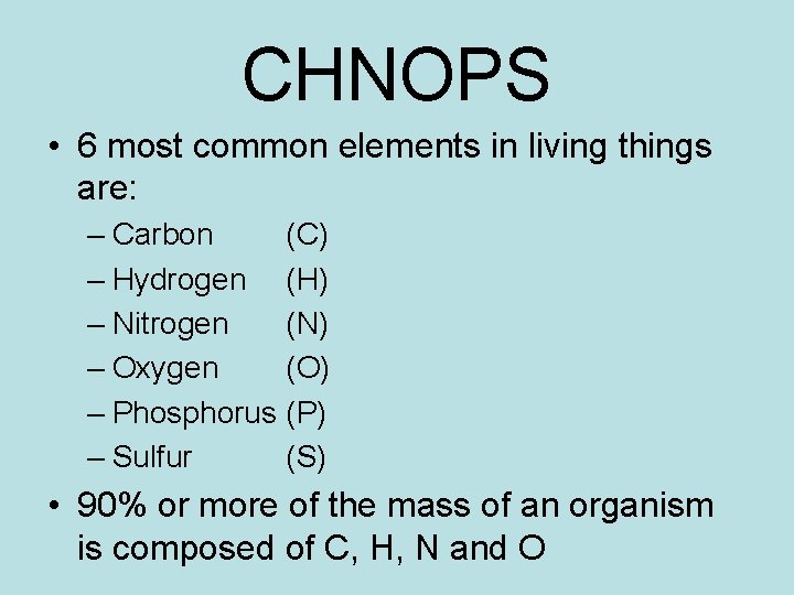 CHNOPS • 6 most common elements in living things are: – Carbon (C) –