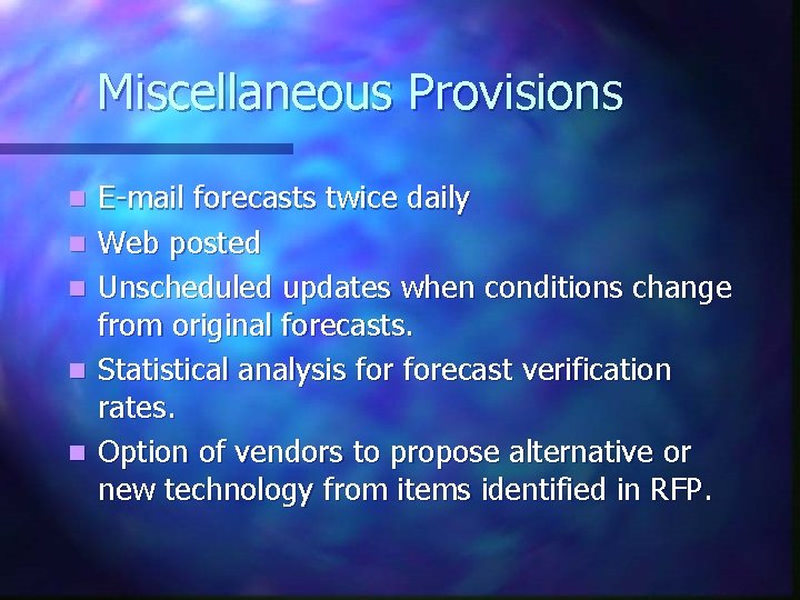 Miscellaneous Provisions n n n E-mail forecasts twice daily Web posted Unscheduled updates when