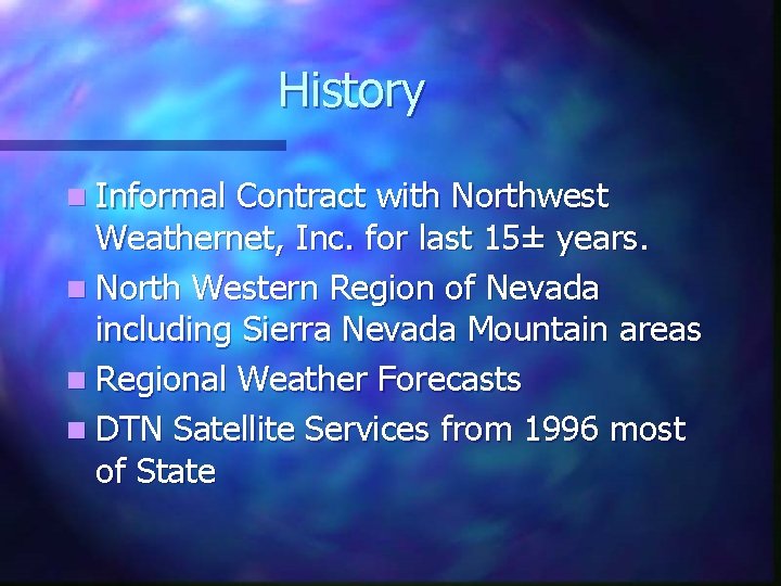 History n Informal Contract with Northwest Weathernet, Inc. for last 15± years. n North