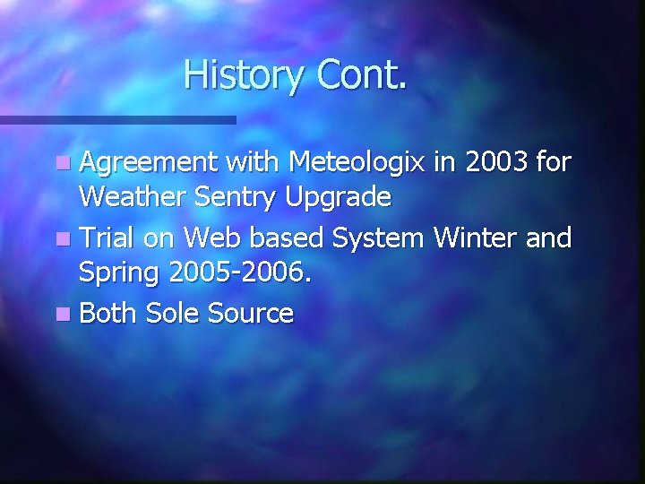 History Cont. n Agreement with Meteologix in 2003 for Weather Sentry Upgrade n Trial