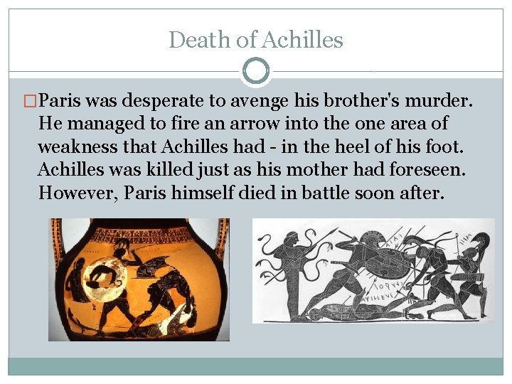 Death of Achilles �Paris was desperate to avenge his brother's murder. He managed to