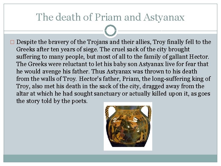 The death of Priam and Astyanax � Despite the bravery of the Trojans and