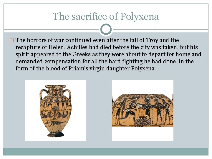 The sacrifice of Polyxena � The horrors of war continued even after the fall