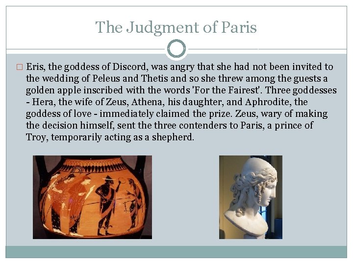 The Judgment of Paris � Eris, the goddess of Discord, was angry that she