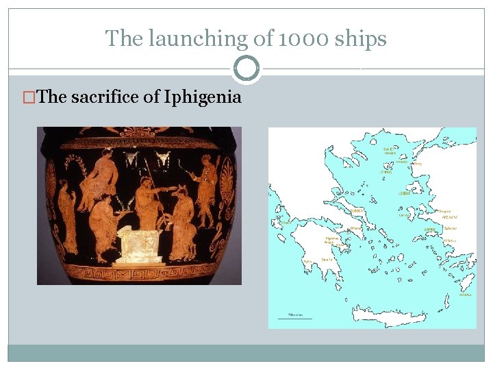 The launching of 1000 ships �The sacrifice of Iphigenia 