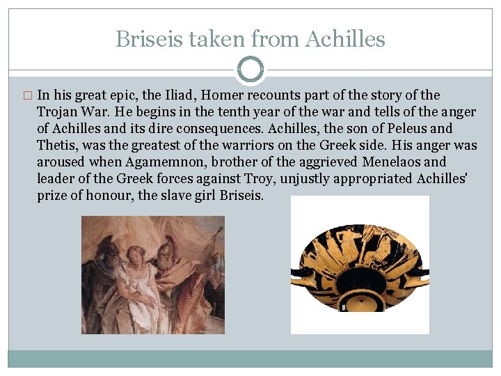 Briseis taken from Achilles � In his great epic, the Iliad, Homer recounts part