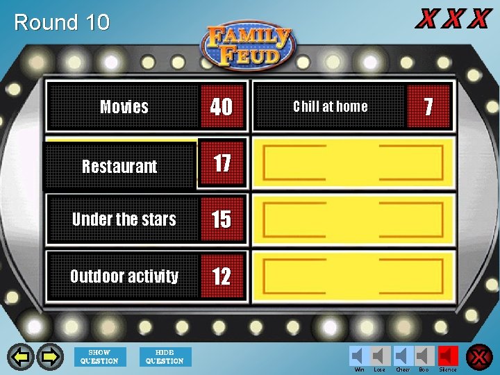 Round 10 Movies 40 Restaurant 17 Under the stars 15 Outdoor activity 12 7