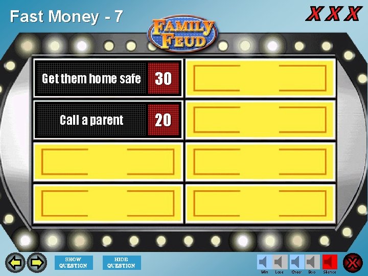 Fast Money - 7 Get them home safe 30 Call a parent 20 Win