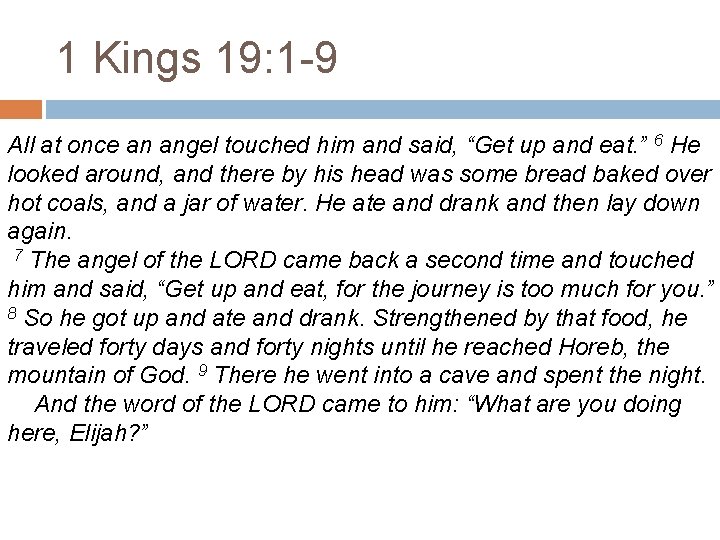 1 Kings 19: 1 -9 All at once an angel touched him and said,