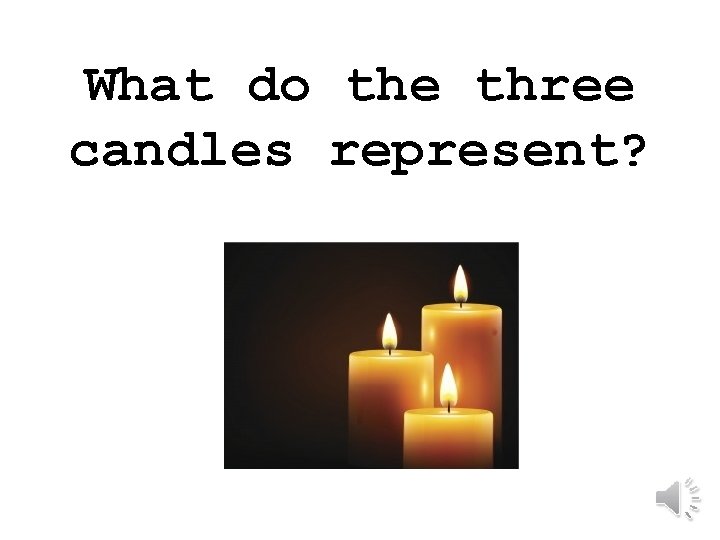 What do the three candles represent? 