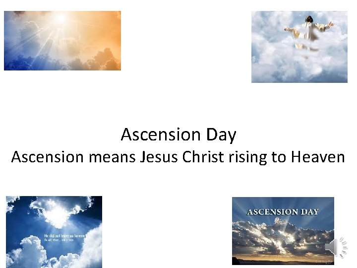 Ascension Day Ascension means Jesus Christ rising to Heaven 