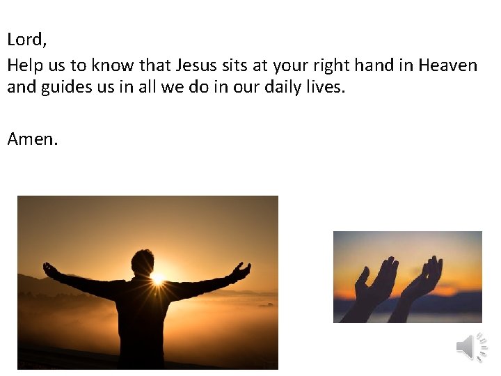 Lord, Help us to know that Jesus sits at your right hand in Heaven