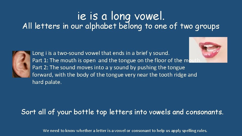 ie is a long vowel. All letters in our alphabet belong to one of