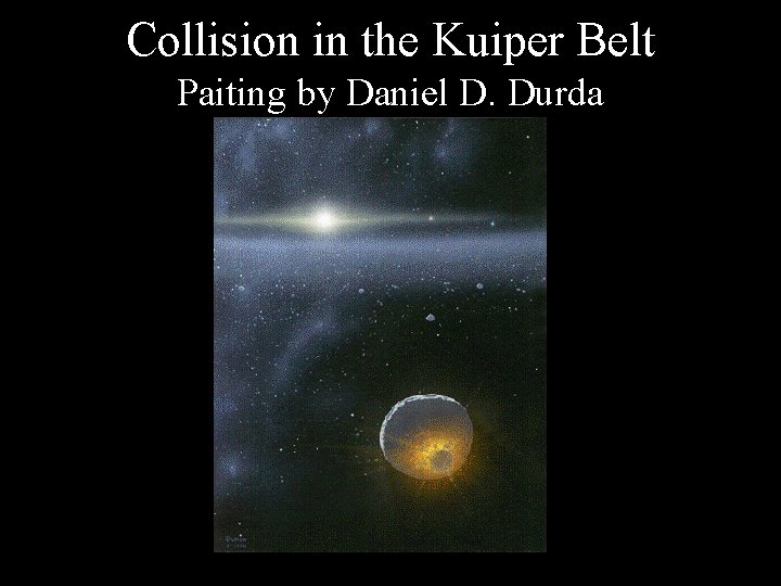 Collision in the Kuiper Belt Paiting by Daniel D. Durda 