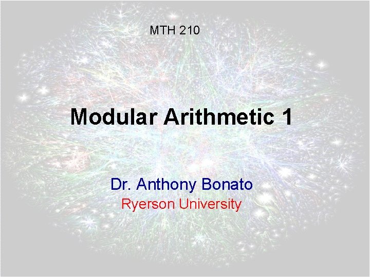 MTH 210 Modular Arithmetic 1 Dr. Anthony Bonato Ryerson University 