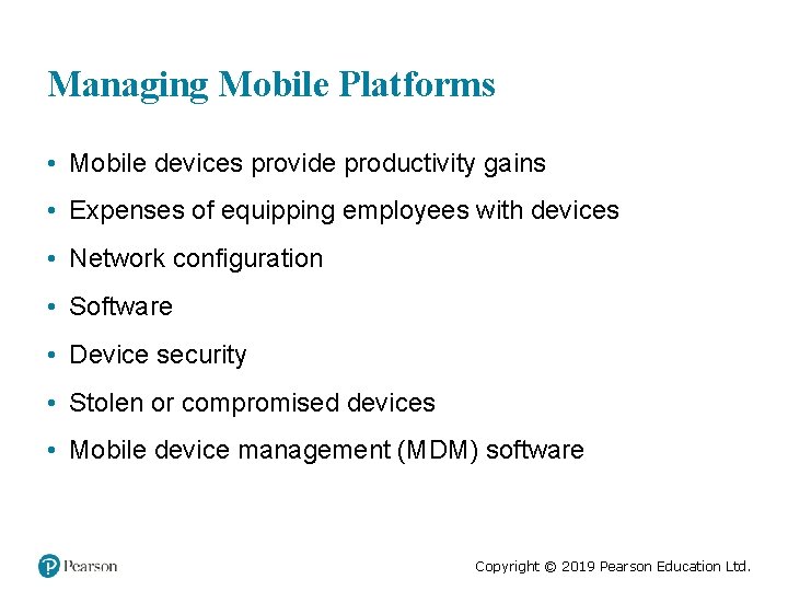 Managing Mobile Platforms • Mobile devices provide productivity gains • Expenses of equipping employees